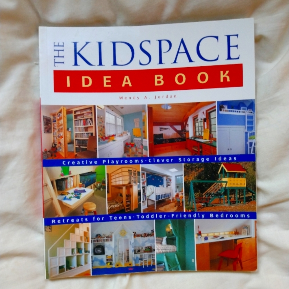 The Kid Space Idea Book: Creative playroom, clever storage solutions. . .